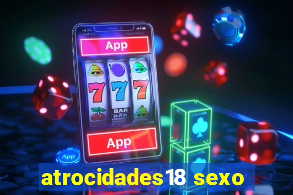 atrocidades18 sexo